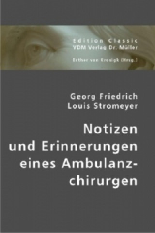 Kniha Notizen und Erinnerungen eines Ambulanzchirurgen Georg F. Stromeyer