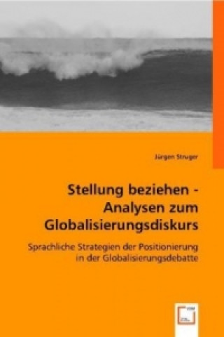 Книга Stellung beziehen - Analysen zum Globalisierungsdiskurs Jürgen Struger