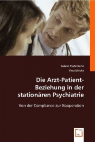 Kniha Die Arzt-Patient-Beziehung in der stationären Psychiatrie Sabine Stührmann