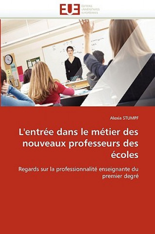 Kniha L'Entr e Dans Le M tier Des Nouveaux Professeurs Des  coles Alexia Stumpf