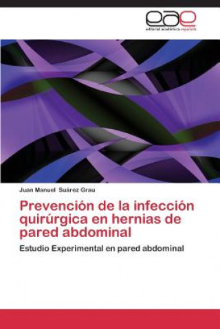 Kniha Prevencion de la infeccion quirurgica en hernias de pared abdominal Juan Manuel Suárez Grau