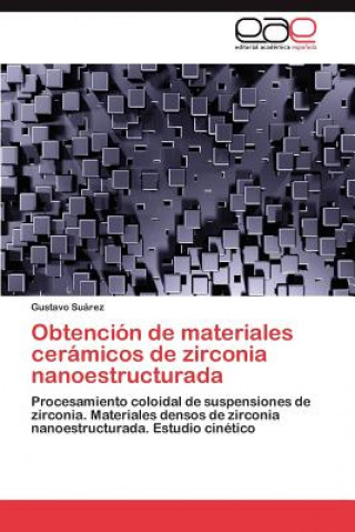 Книга Obtencion de materiales ceramicos de zirconia nanoestructurada Gustavo Suárez