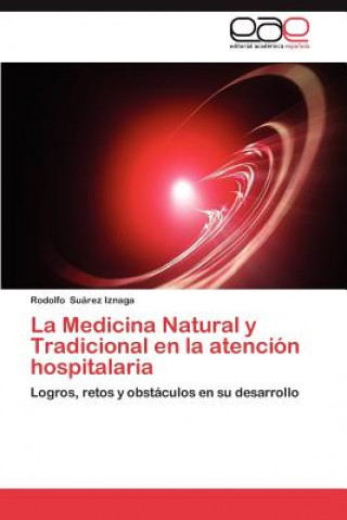 Könyv Medicina Natural y Tradicional En La Atencion Hospitalaria Rodolfo Suárez Iznaga