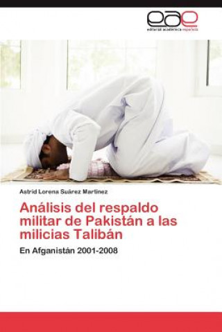 Książka Analisis del respaldo militar de Pakistan a las milicias Taliban Astrid Lorena Suárez Martínez