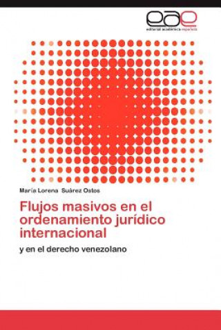 Könyv Flujos Masivos En El Ordenamiento Juridico Internacional Mar a Lorena Suárez Ostos