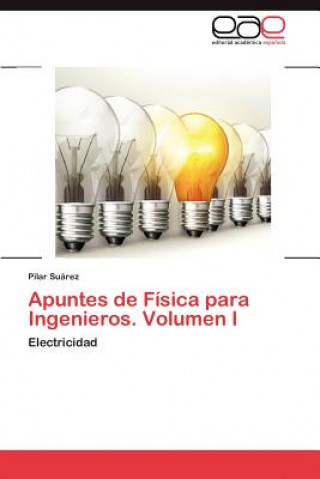 Könyv Apuntes de Fisica Para Ingenieros. Volumen I Pilar Suárez