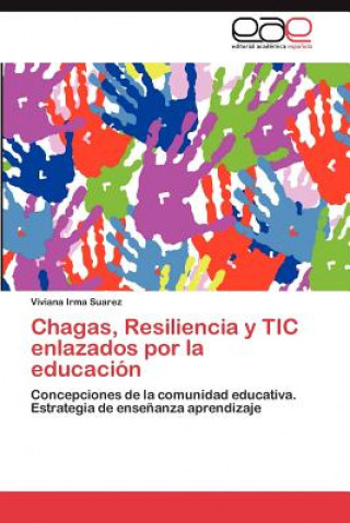 Knjiga Chagas, Resiliencia y Tic Enlazados Por La Educacion Viviana Irma Suarez