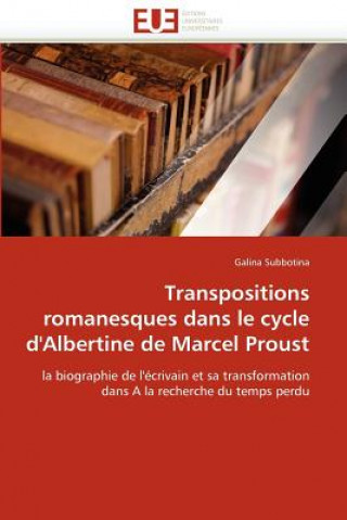 Carte Transpositions Romanesques Dans Le Cycle d''albertine de Marcel Proust Galina Subbotina