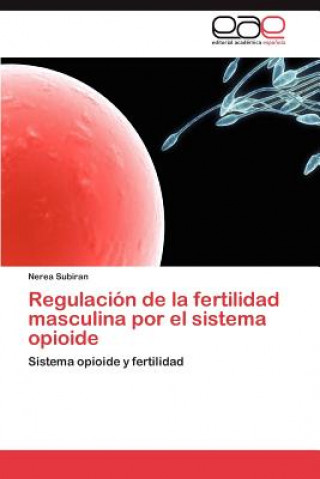 Knjiga Regulacion de la fertilidad masculina por el sistema opioide Nerea Subiran