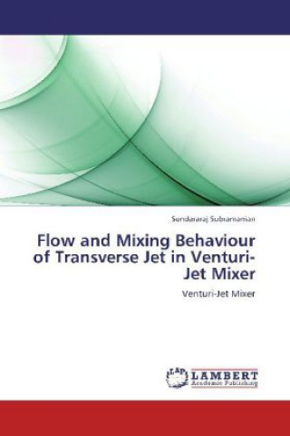 Kniha Flow and Mixing Behaviour of Transverse Jet in Venturi-Jet Mixer Sundararaj Subramanian