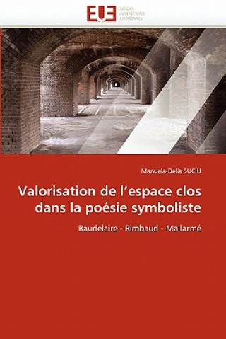 Book Valorisation de l''espace Clos Dans La Po sie Symboliste Manuela-Delia Suciu