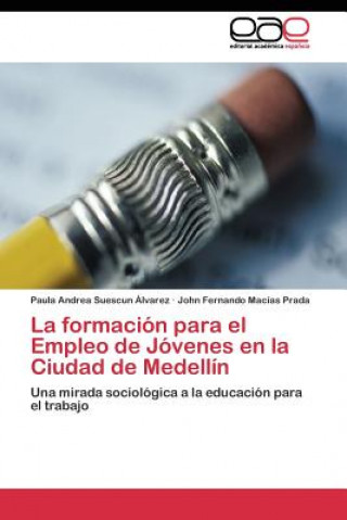 Könyv formacion para el Empleo de Jovenes en la Ciudad de Medellin Paula Andrea Suescun Álvarez