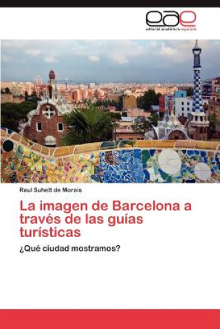 Книга Imagen de Barcelona a Traves de Las Guias Turisticas Raul Suhett de Morais