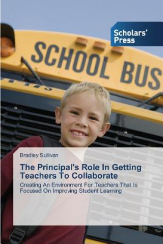 Kniha Principal's Role in Getting Teachers to Collaborate Bradley Sullivan