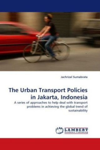 Kniha The Urban Transport Policies in Jakarta, Indonesia Jachrizal Sumabrata