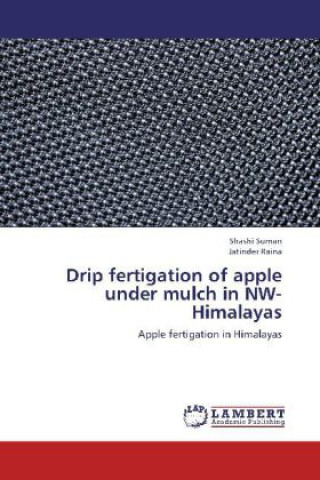 Knjiga Drip fertigation of apple under mulch in NW-Himalayas Shashi Suman