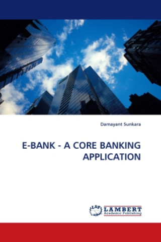 Book E-BANK - A CORE BANKING APPLICATION Damayant Sunkara