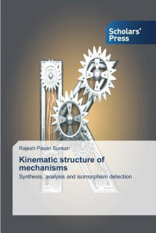 Carte Kinematic structure of mechanisms Rajesh Pavan Sunkari