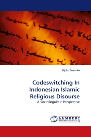 Kniha Codeswitching In Indonesian Islamic Religious Disourse Djoko Susanto