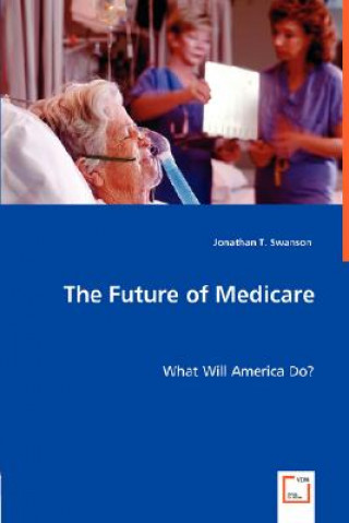Kniha Future of Medicare Jonathan T. Swanson