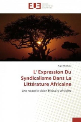 Книга L' Expression Du Syndicalisme Dans La Littérature Africaine Pape Mody Sy