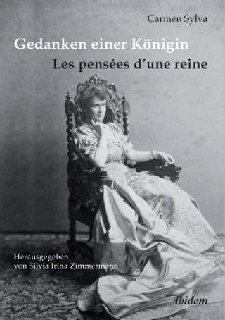 Książka Gedanken einer K nigin - Les pens es d'une reine. Gesammelte Aphorismen in deutscher und franz sischer Sprache und Epigramme der K nigin Elisabeth von Carmen Sylva