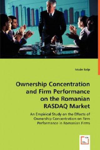 Книга Ownership Concentration and Firm Performance on the Romanian RASDAQ Market István Szép
