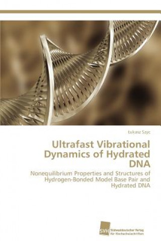 Kniha Ultrafast Vibrational Dynamics of Hydrated DNA ukasz Szyc