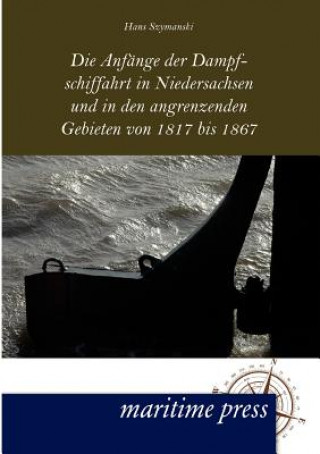 Kniha Anfange der Dampfschiffahrt in Niedersachsen und in den angrenzenden Gebieten von 1817 bis 1867 Hans Szymanski