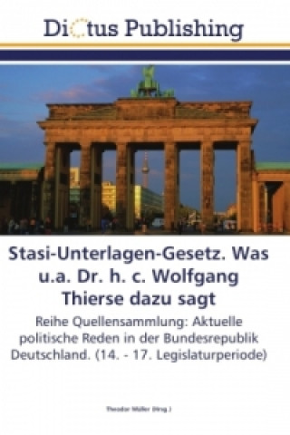 Kniha Stasi-Unterlagen-Gesetz. Was u.a. Dr. h. c. Wolfgang Thierse dazu sagt Theodor Müller