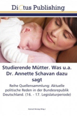 Könyv Studierende Mütter. Was u.a. Dr. Annette Schavan dazu sagt Konrad Herzog
