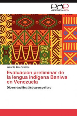 Könyv Evaluacion Preliminar de La Lengua Indigena Baniwa En Venezuela Tabares Eduardo Jose