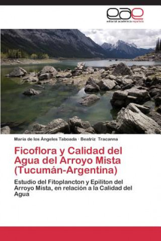 Kniha Ficoflora y Calidad del Agua del Arroyo Mista (Tucuman-Argentina) María de los Ángeles Taboada