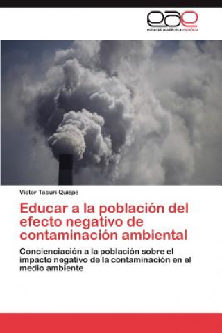 Könyv Educar a la poblacion del efecto negativo de contaminacion ambiental Victor Tacuri Quispe