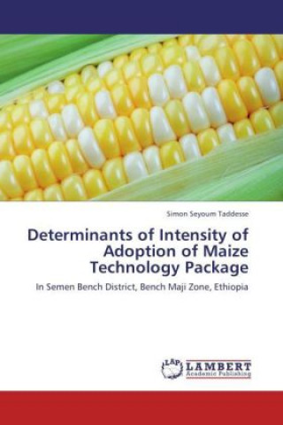 Книга Determinants of Intensity of Adoption of Maize Technology Package Simon Seyoum Taddesse