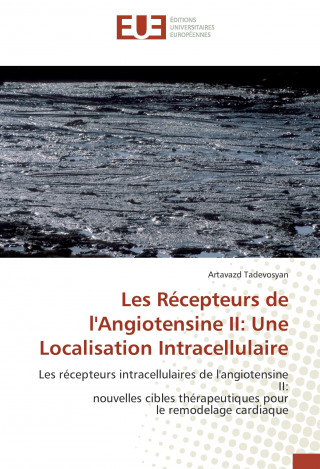 Könyv Les Récepteurs de l'Angiotensine II: Une Localisation Intracellulaire Artavazd Tadevosyan