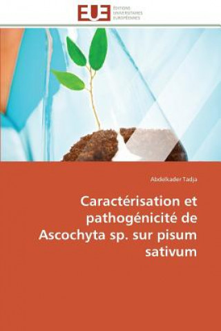 Könyv Caract risation Et Pathog nicit  de Ascochyta Sp. Sur Pisum Sativum Abdelkader Tadja