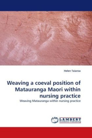 Kniha Weaving a coeval position of Matauranga Maori within nursing practice Helen Taiaroa