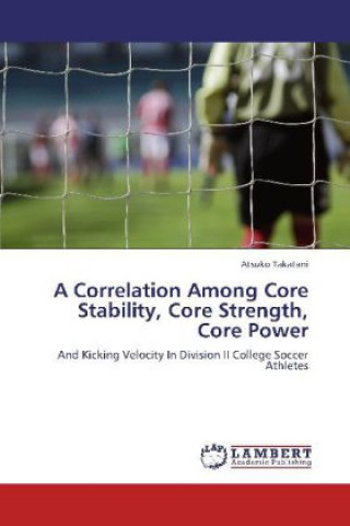 Carte A Correlation Among Core Stability, Core Strength, Core Power Atsuko Takatani