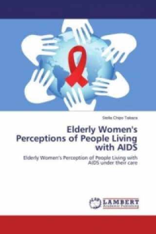 Kniha Elderly Women's Perceptions of People Living with AIDS Stella Chipo Takaza