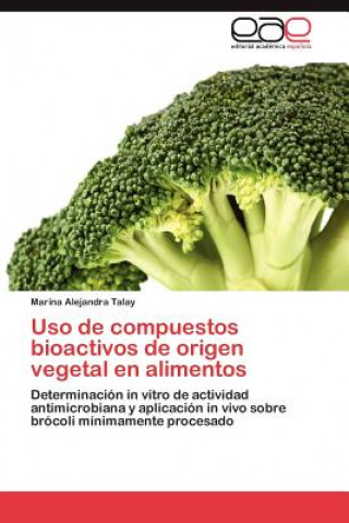Книга Uso de compuestos bioactivos de origen vegetal en alimentos Marina Alejandra Talay
