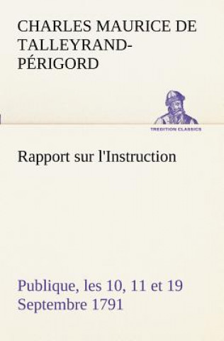 Kniha Rapport sur l'Instruction Publique, les 10, 11 et 19 Septembre 1791 fait au nom du Comite de Constitution a l'Assemblee Nationale Charles Maurice de Talleyrand-Périgord