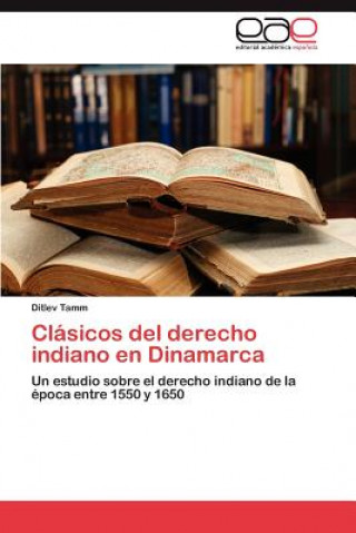 Carte Clasicos del Derecho Indiano En Dinamarca Ditlev Tamm