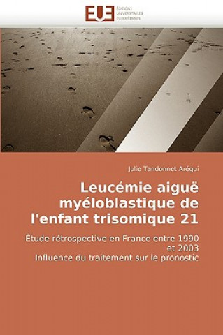 Книга Leucemie Aigue Myeloblastique de L'Enfant Trisomique 21 Julie Tandonnet Arégui