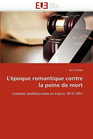 Livre L'' poque Romantique Contre La Peine de Mort Eric Tannier