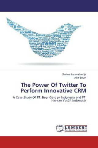 Книга The Power Of Twitter To Perform Innovative CRM Clarissa Tanurahardja