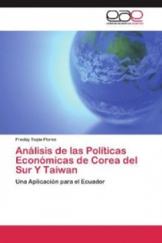 Книга Analisis de las Politicas Economicas de Corea del Sur Y Taiwan Freddy Tapia Flores