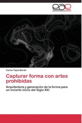 Knjiga Capturar forma con artes prohibidas Tapia Martin Carlos