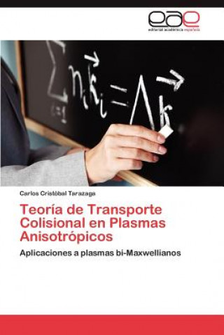 Kniha Teoria de Transporte Colisional En Plasmas Anisotropicos Carlos Cristobal Tarazaga