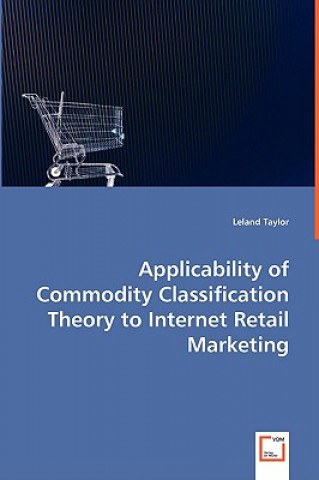 Könyv Applicability of Commodity Classification Theory to Internet Retail Marketing Leland Taylor
